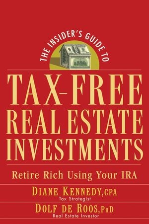 The Insider's Guide to Tax-Free Real Estate Investments - Diane Kennedy, Dolf de Roos