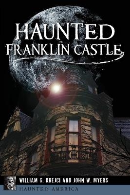 Haunted Franklin Castle - William G. Krejci, John W. Myers