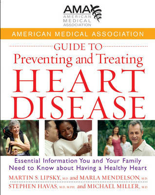 American Medical Association Guide to Preventing and Treating Heart Disease -  MD Martin S. Lipsky,  Marla Mendelson,  MD Michael Miller, MPH Stephen Havas MD