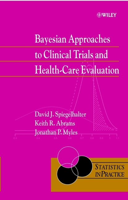 Bayesian Approaches to Clinical Trials and Health-Care Evaluation -  Keith R. Abrams,  Jonathan P. Myles,  David J. Spiegelhalter