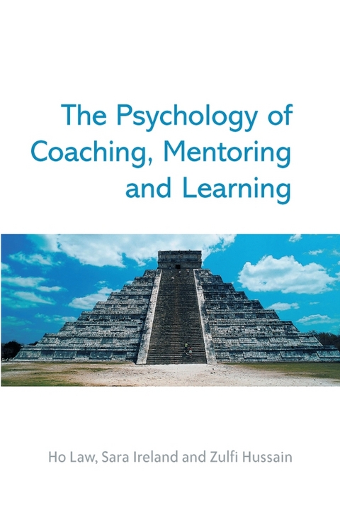 The Psychology of Coaching, Mentoring and Learning - Ho Law, Sara Ireland, Zulfi Hussain