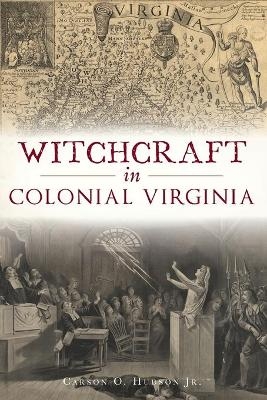 Witchcraft in Colonial Virginia - Carson O. Hudson  Jr.