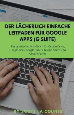 Der l�cherlich einfache Leitfaden f�r Google Apps (G Suite) - Scott La Counte