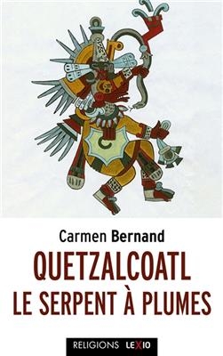 Quetzalcoatl, le serpent à plumes - Carmen Bernand