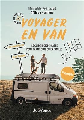 Voyager en van : le guide indispensable pour partir seul ou en famille : en camping-car et en fourgon - Tifenn Butel, Kevin Laurent