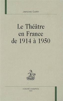 Le théâtre en France de 1914 à 1950 - Jeanyves (1947-....) Guérin