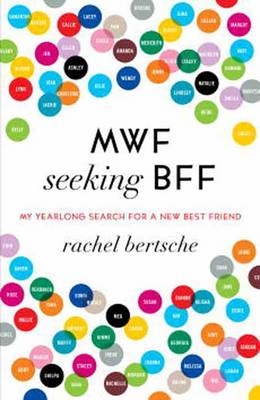 MWF Seeking BFF -  Rachel Bertsche