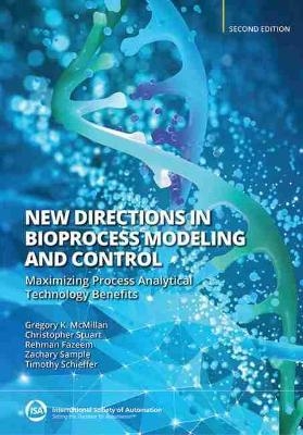 New Directions in Bioprocess Modeling and Control - Gregory K. McMillan, Christopher Stuart, Rehman Fazeem, Zachary Sample, Timothy Schieffer