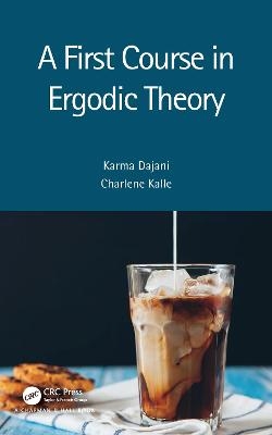 A First Course in Ergodic Theory - Karma Dajani, Charlene Kalle