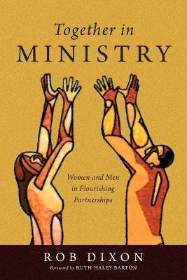 Together in Ministry – Women and Men in Flourishing Partnerships - Rob Dixon, Ruth Haley Barton