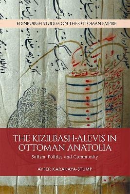 The Kizilbash-Alevis in Ottoman Anatolia - Ayfer Karakaya-Stump