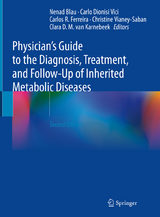 Physician's Guide to the Diagnosis, Treatment, and Follow-Up of Inherited Metabolic Diseases - Blau, Nenad; Dionisi Vici, Carlo; Ferreira, Carlos R.; Vianey-Saban, Christine; van Karnebeek, Clara D. M.