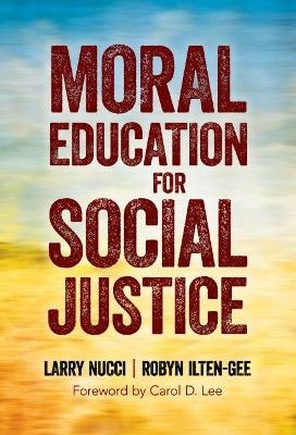 Moral Education for Social Justice - Larry Nucci, Robyn Ilten-Gee, Carol D. Lee