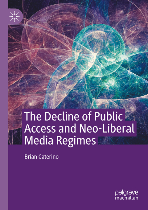 The Decline of Public Access and Neo-Liberal Media Regimes - Brian Caterino