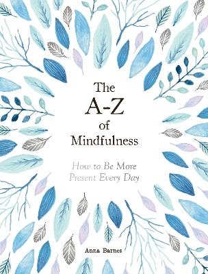 The A-Z of Mindfulness - Anna Barnes