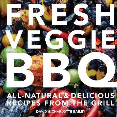 Fresh Veggie BBQ - David Bailey, Charlotte Bailey
