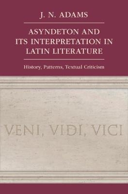 Asyndeton and its Interpretation in Latin Literature - J. N. Adams
