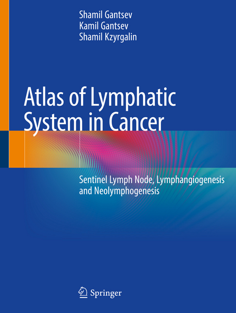 Atlas of Lymphatic System in Cancer - Shamil Gantsev, Kamil Gantsev, Shamil Kzyrgalin