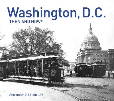 Washington, D.C. Then and Now® - Alexander D. Mitchell IV