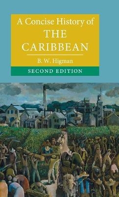A Concise History of the Caribbean - B. W. Higman
