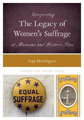 Interpreting the Legacy of Women's Suffrage at Museums and Historic Sites - Page Harrington