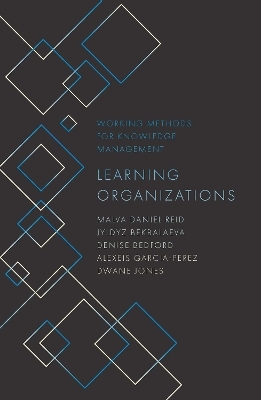 Learning Organizations - Malva Daniel Reid, Jyldyz Bekbalaeva, Denise Bedford, Alexeis Garcia-Perez, Dwane Jones