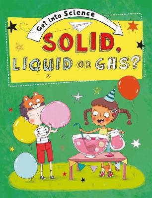 Get Into Science: Solid, Liquid or Gas? - Jane Lacey