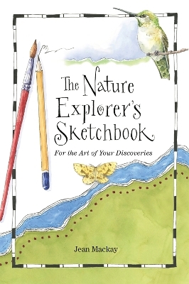 The Nature Explorer's Sketchbook - Jean Mackay