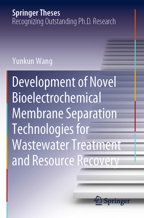 Development of Novel Bioelectrochemical Membrane Separation Technologies for Wastewater Treatment and Resource Recovery - Yunkun Wang