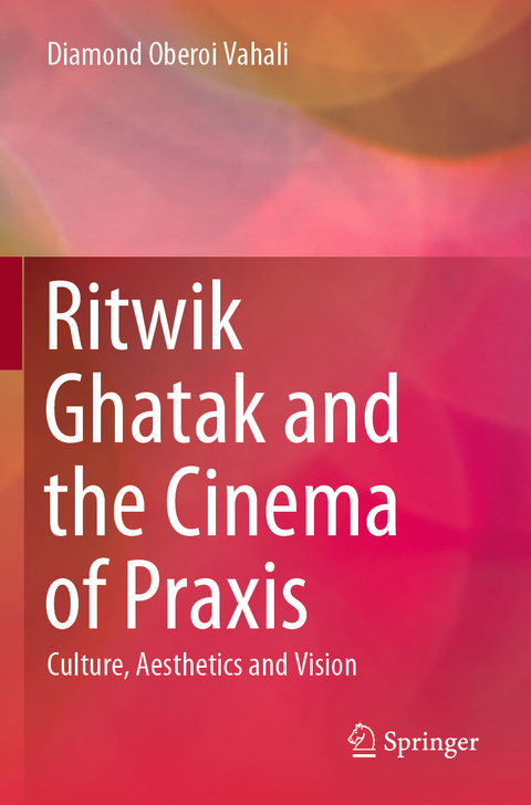 Ritwik Ghatak and the Cinema of Praxis - Diamond Oberoi Vahali