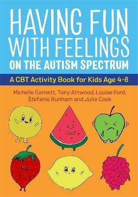Having Fun with Feelings on the Autism Spectrum - Michelle Garnett, Dr Anthony Attwood, Julia Cook, Louise Ford, Stefanie Runham