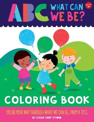 ABC for Me: ABC What Can We Be? Coloring Book -  Sugar Snap Studio, Jessie Ford