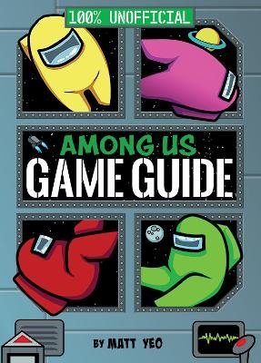 Among Us: 100% Unofficial Game Guide - Bernie Collins