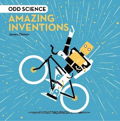 Odd Science – Amazing Inventions - James Olstein