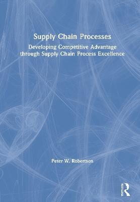 Supply Chain Processes - Peter W. Robertson