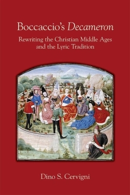 Boccaccio`s "Decameron" – Rewriting the Christian Middle Ages and the Lyric Tradition - Dino S. Cervigni