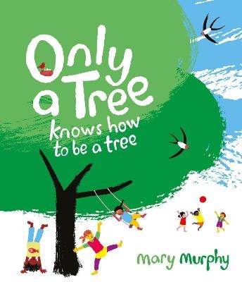 Only a Tree Knows How to Be a Tree - Mary Murphy