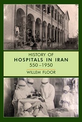 History of Hospitals in Iran, 5501950 - Willem Floor