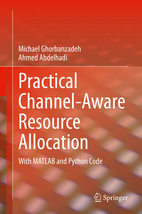 Practical Channel-Aware Resource Allocation - Michael Ghorbanzadeh, Ahmed Abdelhadi