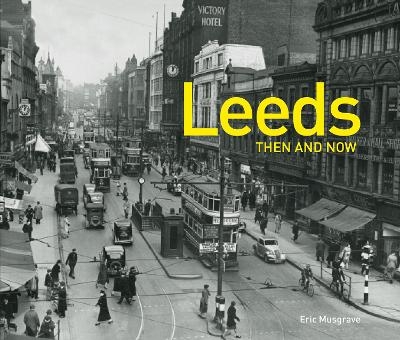 Leeds Then and Now - Eric Musgrave