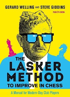 The Lasker Method to Improve in Chess - Gerard Welling, Steve Giddins