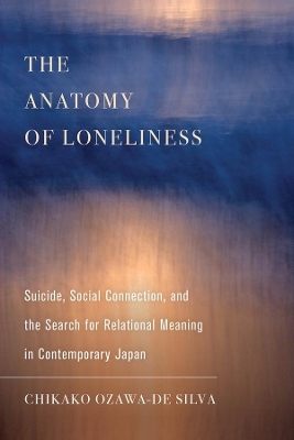 The Anatomy of Loneliness - Chikako Ozawa-De Silva