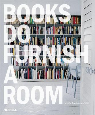 Books Do Furnish a Room: Organize, Display, Store - Leslie Geddes Brown
