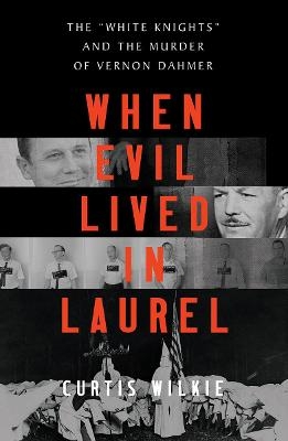 When Evil Lived in Laurel - Curtis Wilkie