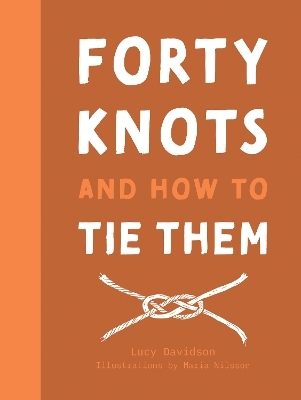 40 Knots and How to Tie Them - Lucy Davidson