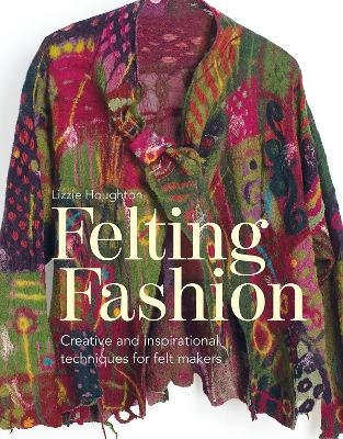 Felting Fashion - Lizzie Houghton