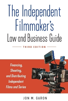 The Independent Filmmaker's Law and Business Guide - Jon M. Garon