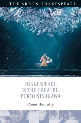 Shakespeare in the Theatre: Yukio Ninagawa - Conor Hanratty