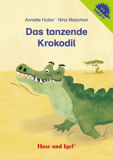 Das tanzende Krokodil / Igelheft 71 - Annette Huber, Nina Meischen