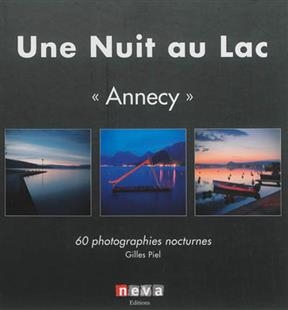 Une nuit au lac : Annecy, 60 photographies nocturnes - Gilles Piel